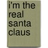 I'm The Real Santa Claus