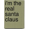 I'm The Real Santa Claus by Ingrid Ostheeren