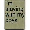 I'm Staying with My Boys by Jim Proser