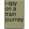 I-Spy On A Train Journey door Onbekend