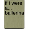 If I Were A... Ballerina door Pat Hegarty