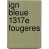 Ign Bleue 1317e Fougeres door Chartech