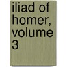 Iliad of Homer, Volume 3 by Unknown