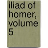 Iliad of Homer, Volume 5 by Homeros