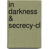In Darkness & Secrecy-cl door Whitehead