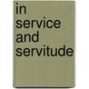 In Service And Servitude door Christine B.N. Chin