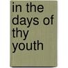 In The Days Of Thy Youth by Frederic William Farrar