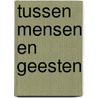 Tussen mensen en geesten door S. Pessireron