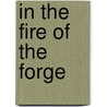 In The Fire Of The Forge by Mary Joanna Safford