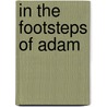 In The Footsteps Of Adam door Thor Heyerdahl