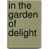 In The Garden Of Delight by Lily Hardy Hammond