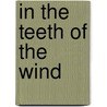 In The Teeth Of The Wind door Sheldon Waxman