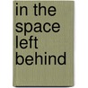In the Space Left Behind door Joan Ackermann