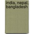 India, Nepal, Bangladesh