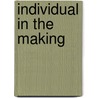 Individual in the Making by Edwin Asbury Kirkpatrick