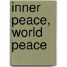 Inner Peace, World Peace by Unknown