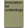 Innovation for Underdogs door Elizabeth Licorish