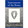 Instruments of the Bones by Stephen C. Behrendt