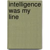 Intelligence Was My Line door Ralph W. Hauenstein