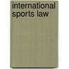 International Sports Law by James A.R. Nafziger