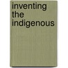 Inventing The Indigenous by Alix Cooper