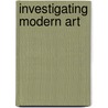 Investigating Modern Art door Liz Dawtry