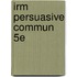 Irm Persuasive Commun 5e