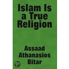 Islam Is A True Religion door Assaad Athanasios Bitar