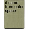 It Came From Outer Space door Tomy Bradman