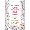It Takes One To Know One by Michael Lally