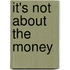It's Not About the Money