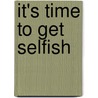 It's Time to Get Selfish by Robyn Busfield
