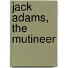 Jack Adams, The Mutineer by Frederick Chamier