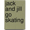 Jack And Jill Go Skating door Wes Magee