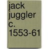 Jack Juggler  C. 1553-61 by Unknown