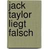 Jack Taylor liegt falsch by Ken Bruen