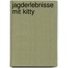 Jagderlebnisse mit Kitty by Paul Bruno Zehnder