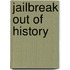 Jailbreak Out of History