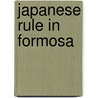 Japanese Rule In Formosa by YosaburAi Takekoshi