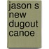 Jason S New Dugout Canoe