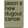 Jason S New Dugout Canoe by Joe Barber-Starkey