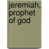 Jeremiah, Prophet Of God by Baruch