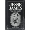 Jesse James Was His Name by William A. Settle