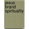 Jesus Brand Spirituality door Ken Wilson