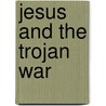Jesus and the Trojan War door Michael Horan