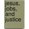 Jesus, Jobs, and Justice door Bettye Collier-Thomas