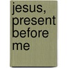 Jesus, Present Before Me door Peter John Cameron