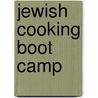 Jewish Cooking Boot Camp by Roz Marks