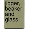 Jigger, Beaker and Glass door Charles H. Baker