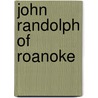 John Randolph Of Roanoke by Russell Kirk
